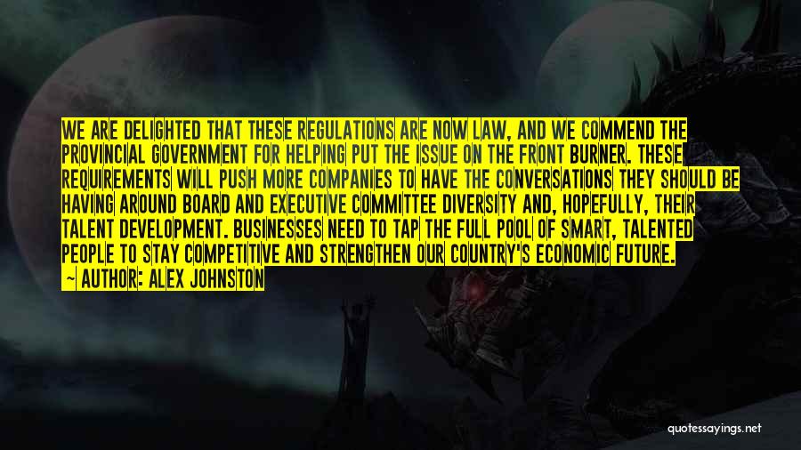 Alex Johnston Quotes: We Are Delighted That These Regulations Are Now Law, And We Commend The Provincial Government For Helping Put The Issue