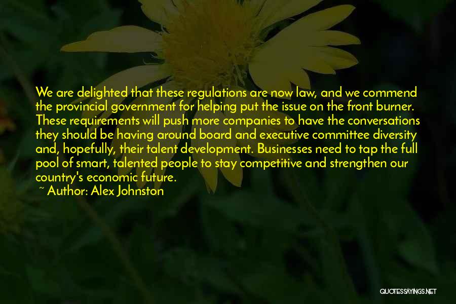 Alex Johnston Quotes: We Are Delighted That These Regulations Are Now Law, And We Commend The Provincial Government For Helping Put The Issue