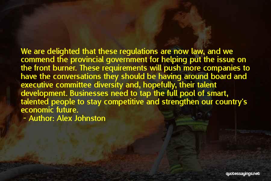 Alex Johnston Quotes: We Are Delighted That These Regulations Are Now Law, And We Commend The Provincial Government For Helping Put The Issue