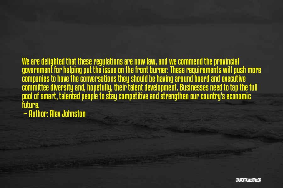 Alex Johnston Quotes: We Are Delighted That These Regulations Are Now Law, And We Commend The Provincial Government For Helping Put The Issue