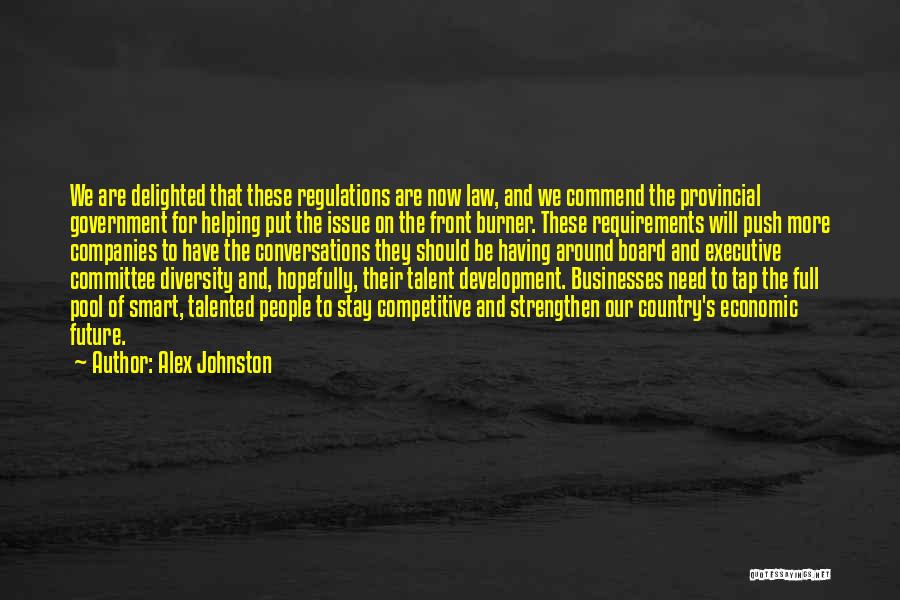 Alex Johnston Quotes: We Are Delighted That These Regulations Are Now Law, And We Commend The Provincial Government For Helping Put The Issue