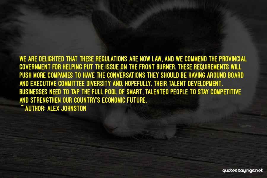 Alex Johnston Quotes: We Are Delighted That These Regulations Are Now Law, And We Commend The Provincial Government For Helping Put The Issue