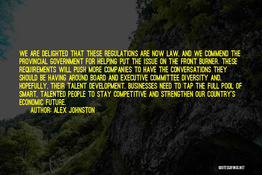 Alex Johnston Quotes: We Are Delighted That These Regulations Are Now Law, And We Commend The Provincial Government For Helping Put The Issue