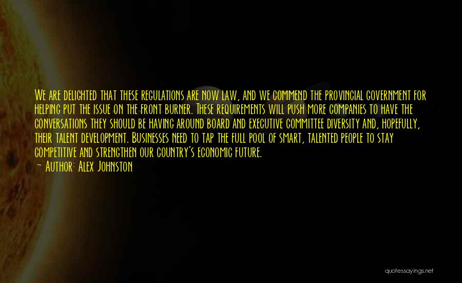 Alex Johnston Quotes: We Are Delighted That These Regulations Are Now Law, And We Commend The Provincial Government For Helping Put The Issue