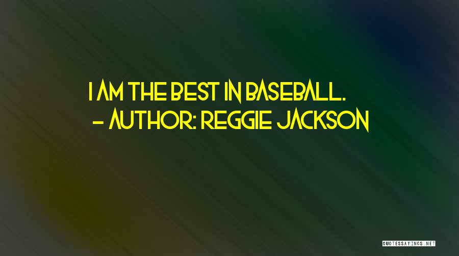 Reggie Jackson Quotes: I Am The Best In Baseball.