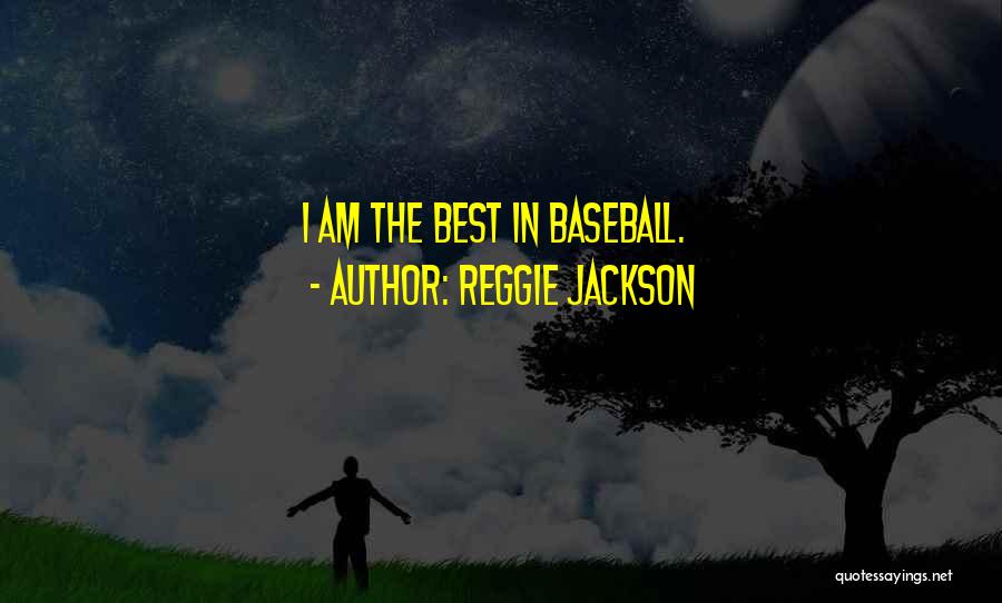 Reggie Jackson Quotes: I Am The Best In Baseball.