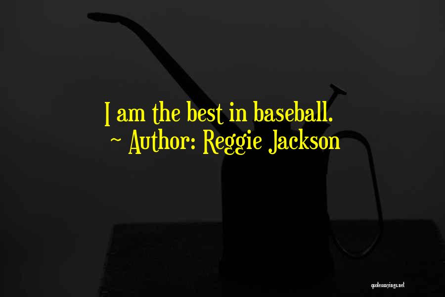 Reggie Jackson Quotes: I Am The Best In Baseball.