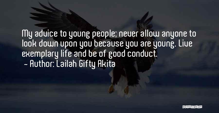 Lailah Gifty Akita Quotes: My Advice To Young People; Never Allow Anyone To Look Down Upon You Because You Are Young. Live Exemplary Life