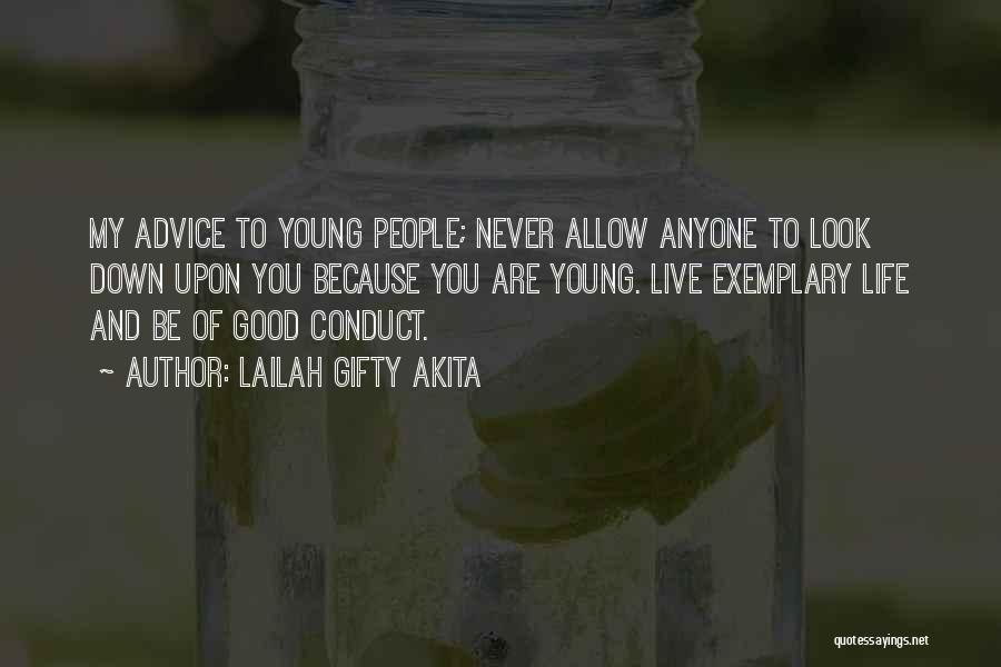 Lailah Gifty Akita Quotes: My Advice To Young People; Never Allow Anyone To Look Down Upon You Because You Are Young. Live Exemplary Life