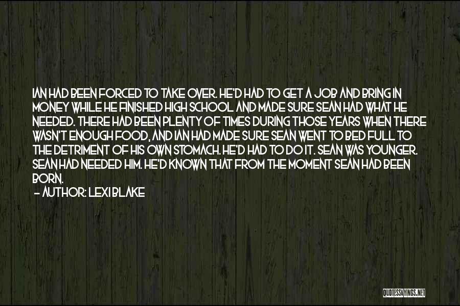 Lexi Blake Quotes: Ian Had Been Forced To Take Over. He'd Had To Get A Job And Bring In Money While He Finished