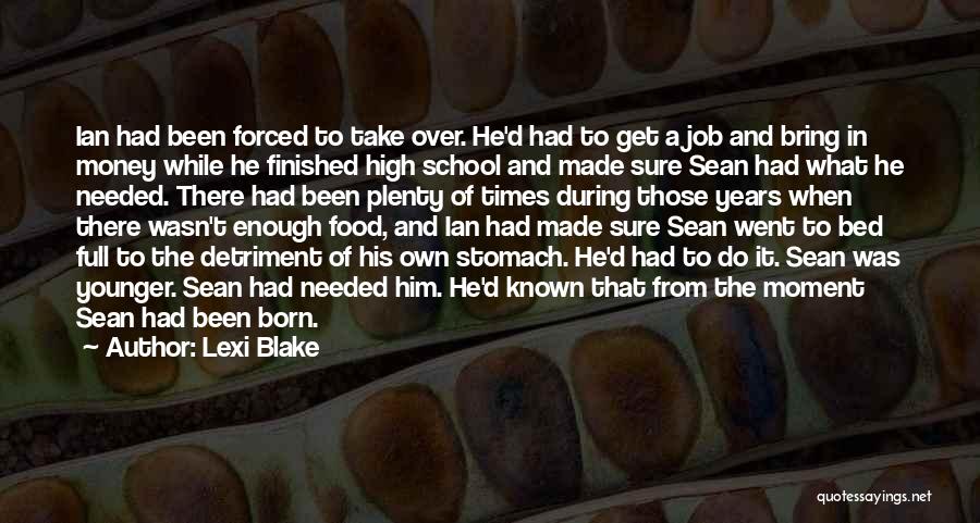 Lexi Blake Quotes: Ian Had Been Forced To Take Over. He'd Had To Get A Job And Bring In Money While He Finished