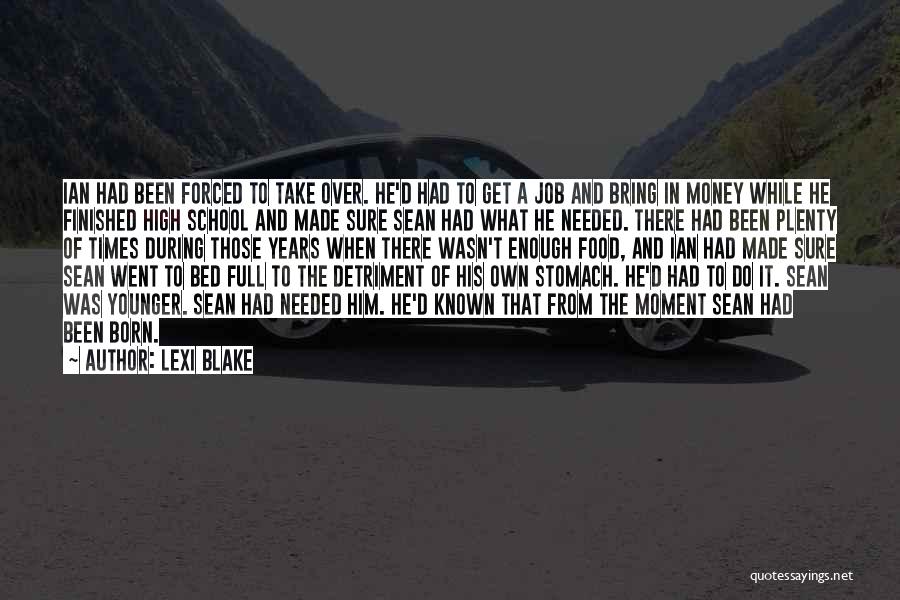 Lexi Blake Quotes: Ian Had Been Forced To Take Over. He'd Had To Get A Job And Bring In Money While He Finished