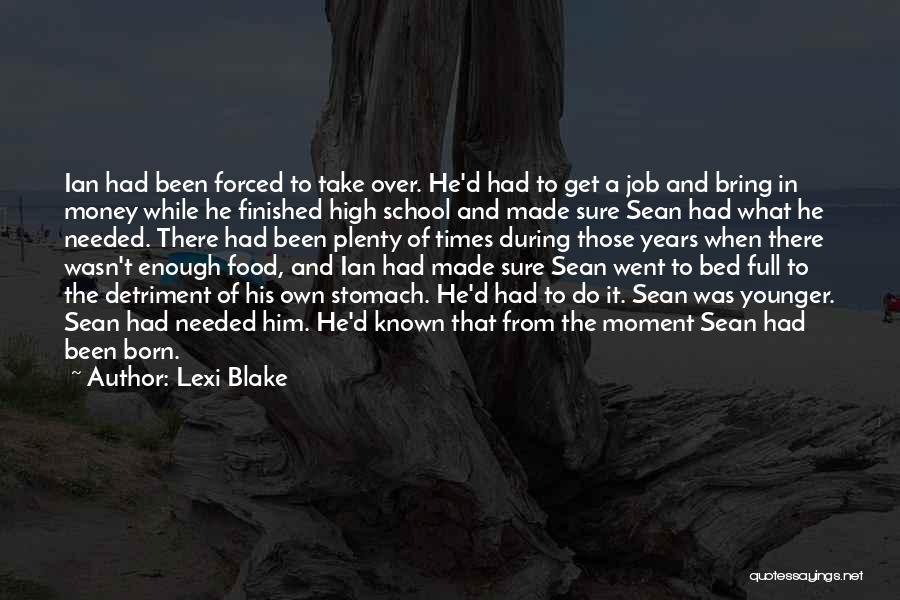 Lexi Blake Quotes: Ian Had Been Forced To Take Over. He'd Had To Get A Job And Bring In Money While He Finished