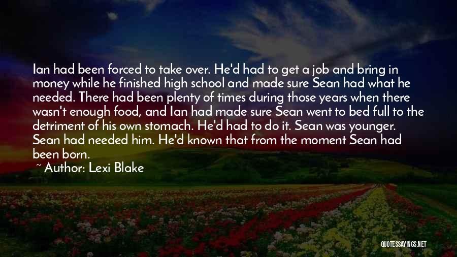 Lexi Blake Quotes: Ian Had Been Forced To Take Over. He'd Had To Get A Job And Bring In Money While He Finished