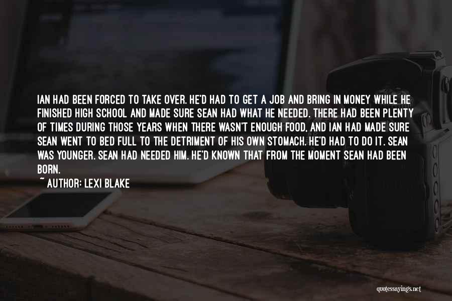 Lexi Blake Quotes: Ian Had Been Forced To Take Over. He'd Had To Get A Job And Bring In Money While He Finished