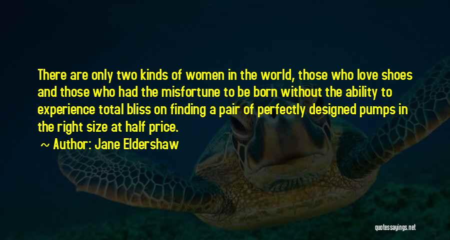 Jane Eldershaw Quotes: There Are Only Two Kinds Of Women In The World, Those Who Love Shoes And Those Who Had The Misfortune