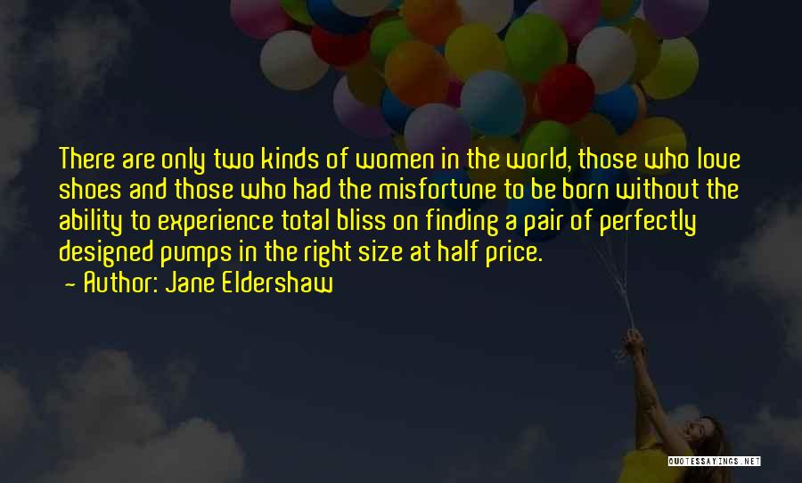 Jane Eldershaw Quotes: There Are Only Two Kinds Of Women In The World, Those Who Love Shoes And Those Who Had The Misfortune