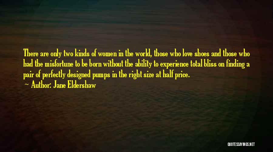 Jane Eldershaw Quotes: There Are Only Two Kinds Of Women In The World, Those Who Love Shoes And Those Who Had The Misfortune