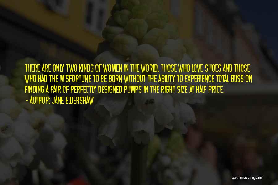 Jane Eldershaw Quotes: There Are Only Two Kinds Of Women In The World, Those Who Love Shoes And Those Who Had The Misfortune