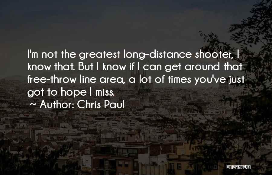 Chris Paul Quotes: I'm Not The Greatest Long-distance Shooter, I Know That. But I Know If I Can Get Around That Free-throw Line