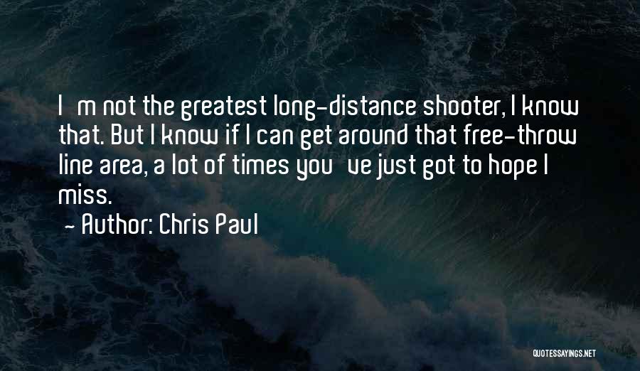 Chris Paul Quotes: I'm Not The Greatest Long-distance Shooter, I Know That. But I Know If I Can Get Around That Free-throw Line