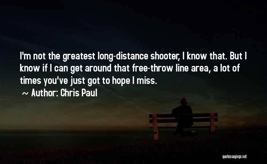 Chris Paul Quotes: I'm Not The Greatest Long-distance Shooter, I Know That. But I Know If I Can Get Around That Free-throw Line