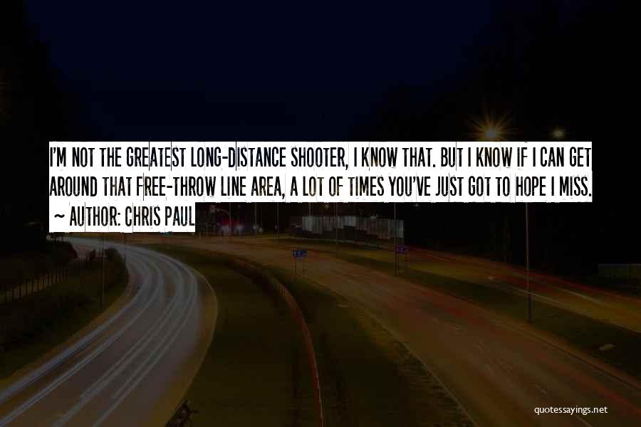 Chris Paul Quotes: I'm Not The Greatest Long-distance Shooter, I Know That. But I Know If I Can Get Around That Free-throw Line