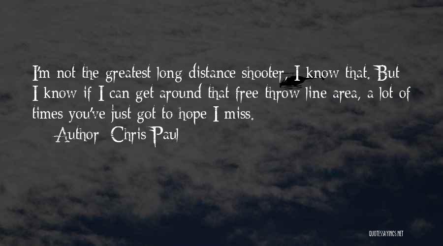 Chris Paul Quotes: I'm Not The Greatest Long-distance Shooter, I Know That. But I Know If I Can Get Around That Free-throw Line