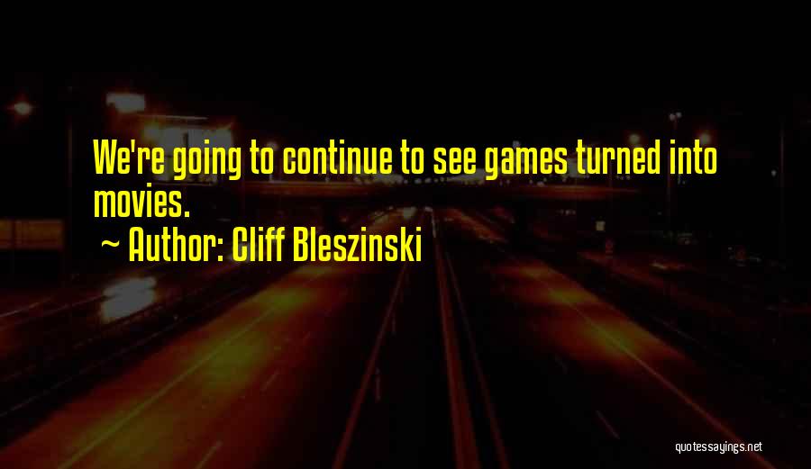 Cliff Bleszinski Quotes: We're Going To Continue To See Games Turned Into Movies.