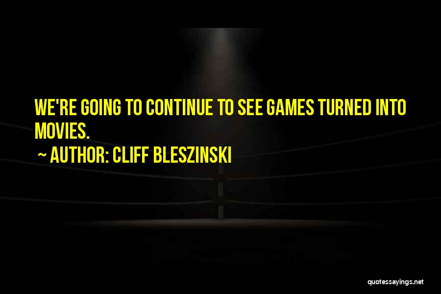 Cliff Bleszinski Quotes: We're Going To Continue To See Games Turned Into Movies.