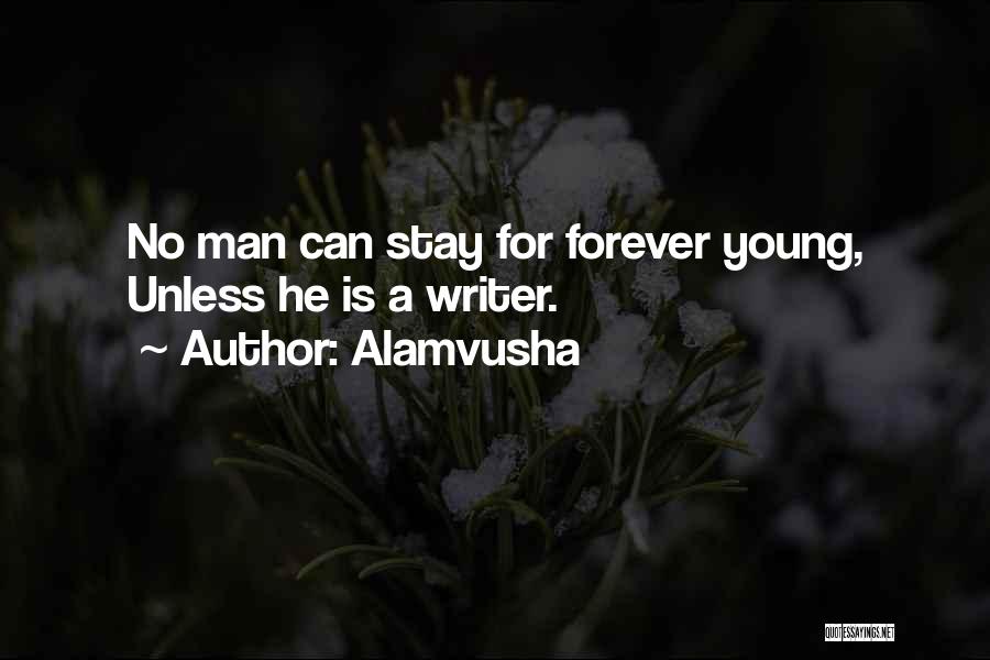 Alamvusha Quotes: No Man Can Stay For Forever Young, Unless He Is A Writer.