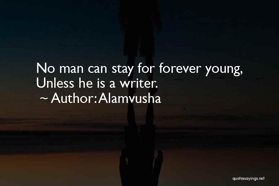 Alamvusha Quotes: No Man Can Stay For Forever Young, Unless He Is A Writer.