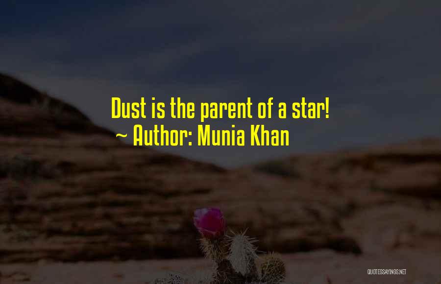 Munia Khan Quotes: Dust Is The Parent Of A Star!