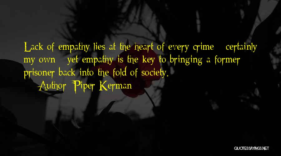 Piper Kerman Quotes: Lack Of Empathy Lies At The Heart Of Every Crime - Certainly My Own - Yet Empathy Is The Key