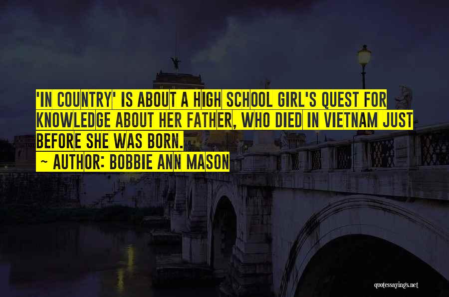 Bobbie Ann Mason Quotes: 'in Country' Is About A High School Girl's Quest For Knowledge About Her Father, Who Died In Vietnam Just Before