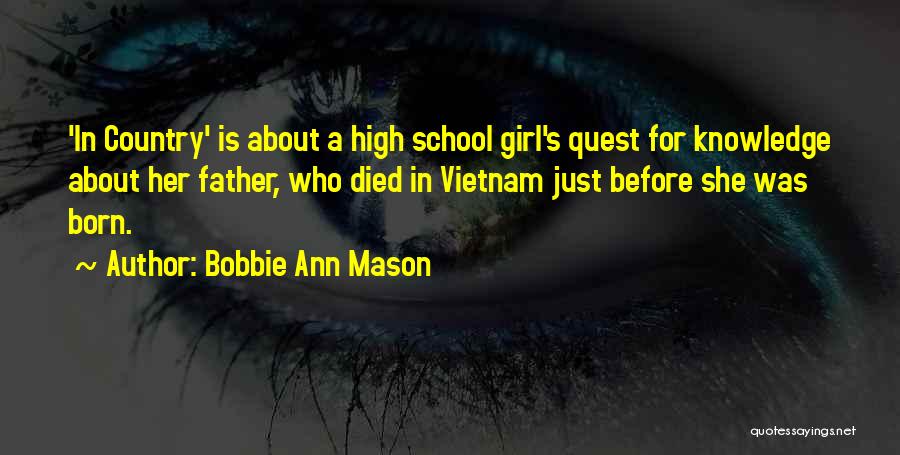 Bobbie Ann Mason Quotes: 'in Country' Is About A High School Girl's Quest For Knowledge About Her Father, Who Died In Vietnam Just Before