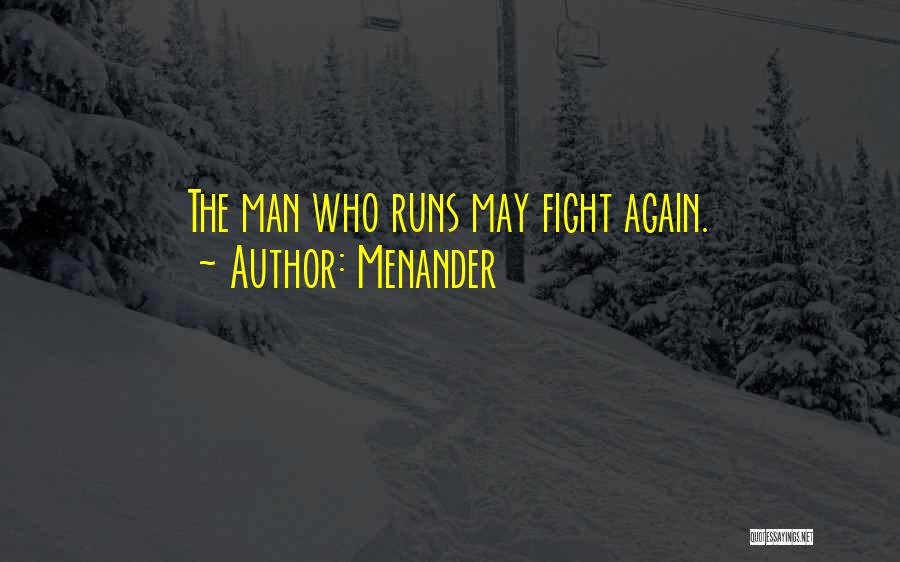 Menander Quotes: The Man Who Runs May Fight Again.