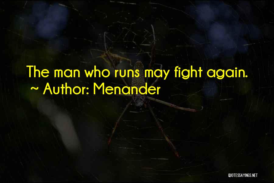 Menander Quotes: The Man Who Runs May Fight Again.