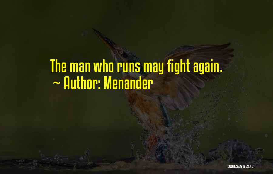 Menander Quotes: The Man Who Runs May Fight Again.