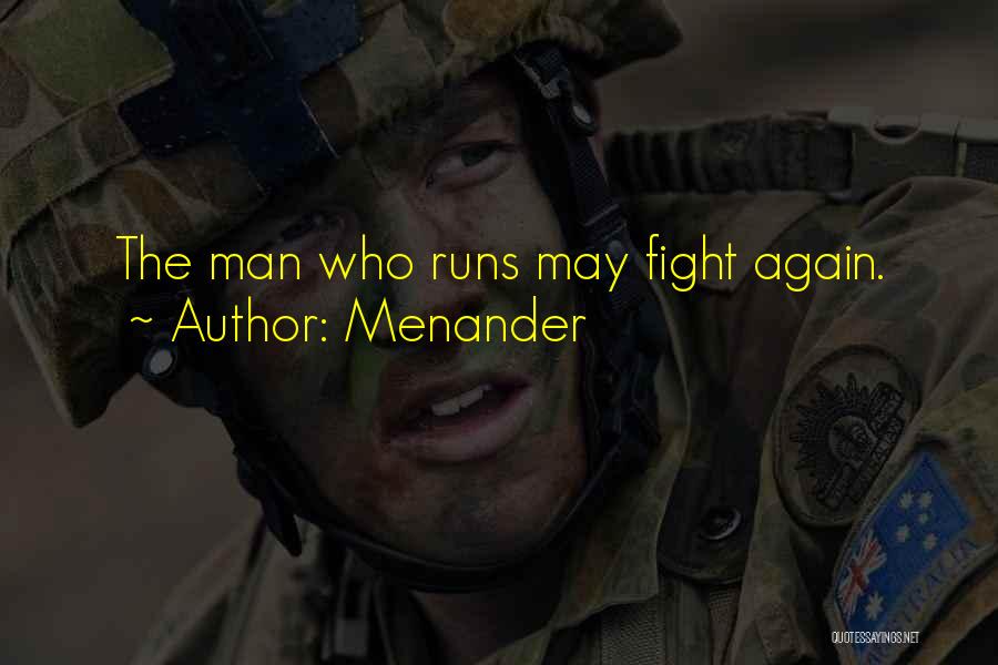 Menander Quotes: The Man Who Runs May Fight Again.