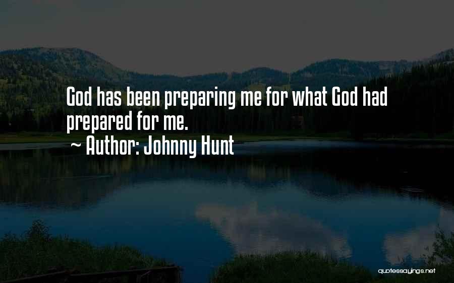 Johnny Hunt Quotes: God Has Been Preparing Me For What God Had Prepared For Me.