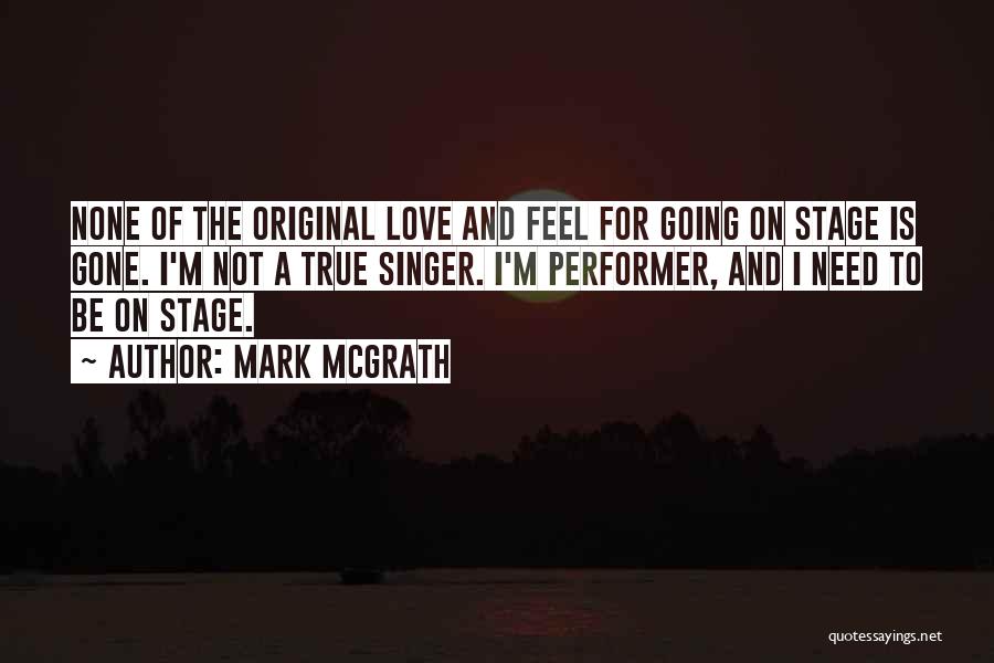 Mark McGrath Quotes: None Of The Original Love And Feel For Going On Stage Is Gone. I'm Not A True Singer. I'm Performer,