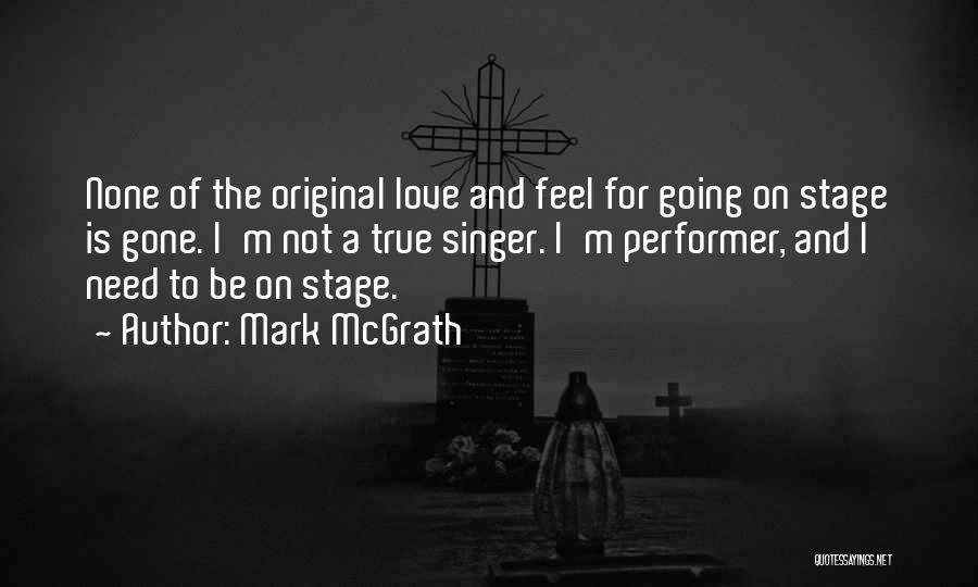 Mark McGrath Quotes: None Of The Original Love And Feel For Going On Stage Is Gone. I'm Not A True Singer. I'm Performer,