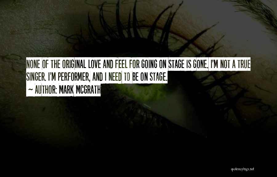 Mark McGrath Quotes: None Of The Original Love And Feel For Going On Stage Is Gone. I'm Not A True Singer. I'm Performer,