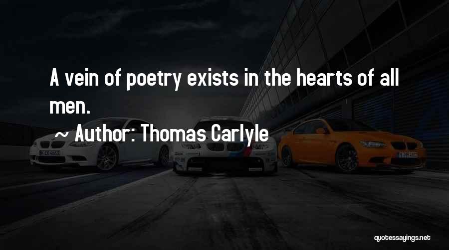 Thomas Carlyle Quotes: A Vein Of Poetry Exists In The Hearts Of All Men.