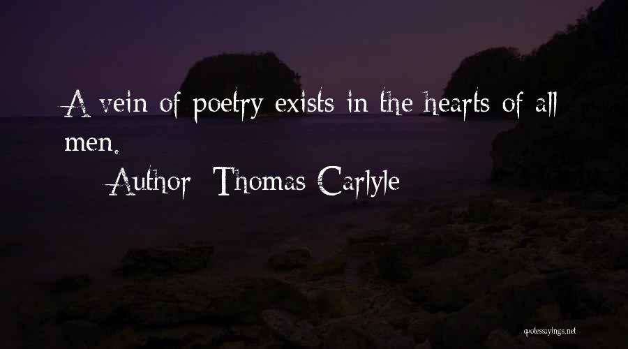 Thomas Carlyle Quotes: A Vein Of Poetry Exists In The Hearts Of All Men.