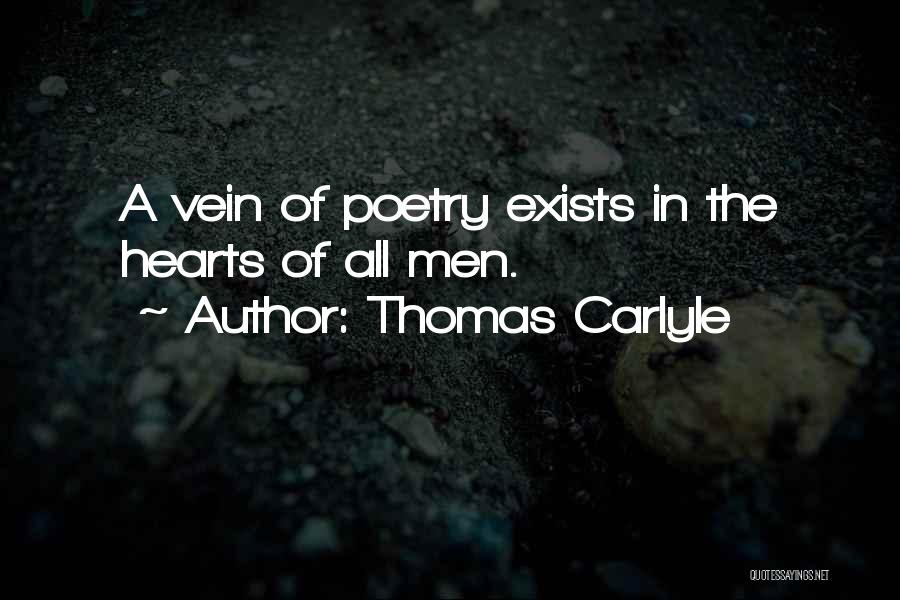 Thomas Carlyle Quotes: A Vein Of Poetry Exists In The Hearts Of All Men.
