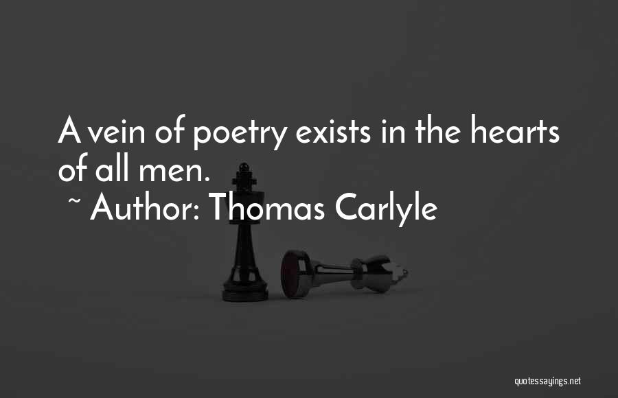 Thomas Carlyle Quotes: A Vein Of Poetry Exists In The Hearts Of All Men.