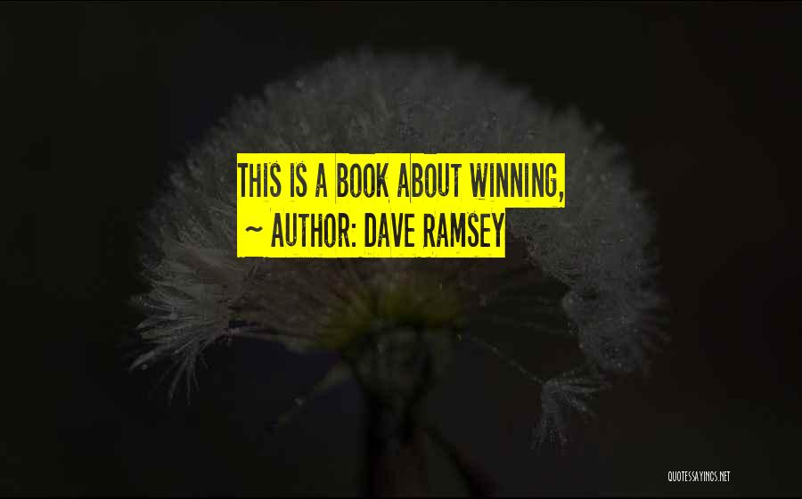 Dave Ramsey Quotes: This Is A Book About Winning,
