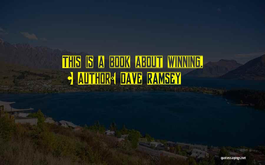 Dave Ramsey Quotes: This Is A Book About Winning,